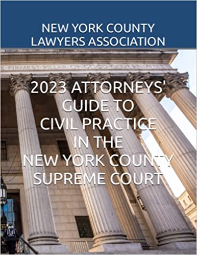 2023 ATTORNEYS' GUIDE TO CIVIL PRACTICE IN THE NEW YORK COUNTY SUPREME COURT
